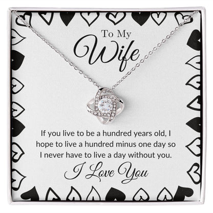 To My Wife - I Never Want to Live a Day Without You Love Knot Necklace