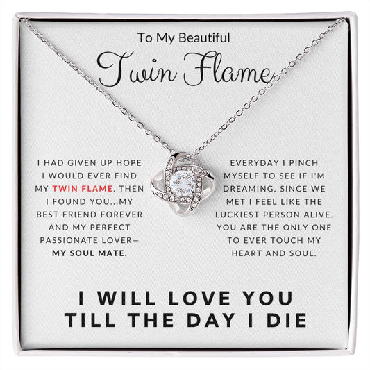 To My Beautiful Twin Flame I Will Love You Till The Day I Die Love Knot Necklace