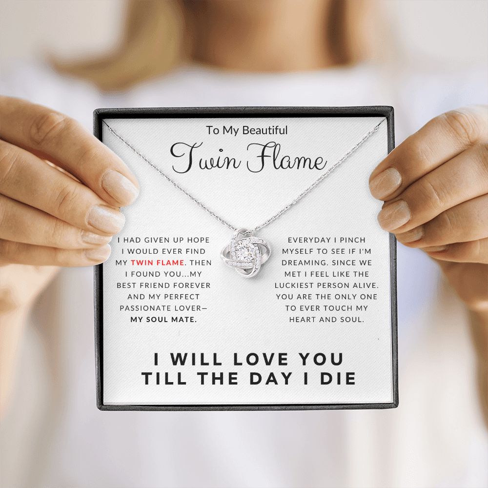 To My Beautiful Twin Flame I Will Love You Till The Day I Die Love Knot Necklace